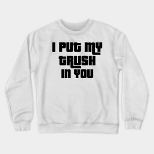 'I Put My Trust In You' Love For Religion Shirt Crewneck Sweatshirt